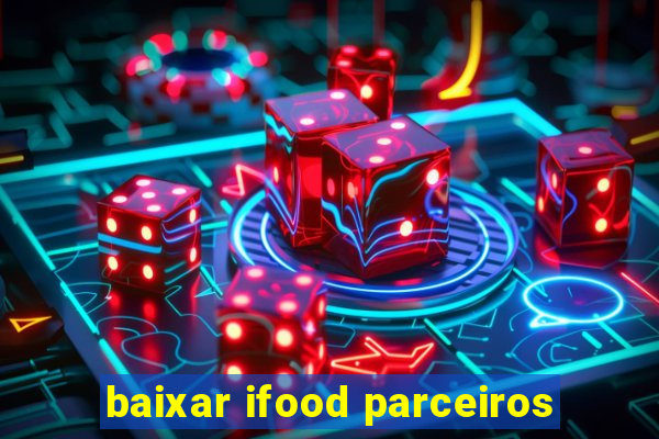 baixar ifood parceiros